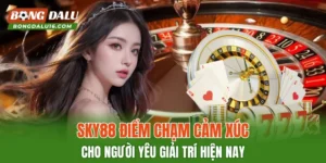 SKY88 – Điểm Chạm Cảm Xúc Cho Người Yêu Giải Trí Hiện Nay