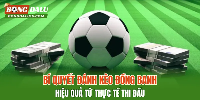 Bí quyết đánh kèo đồng banh hiệu quả từ thực tế thi đấu