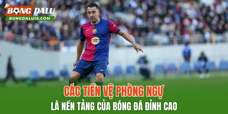 Các tiền vệ phòng ngự là nền tảng của bóng đá đỉnh cao