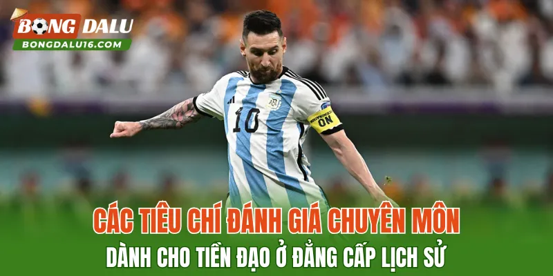 Các tiêu chí đánh giá chuyên môn dành cho tiền đạo ở đẳng cấp lịch sử