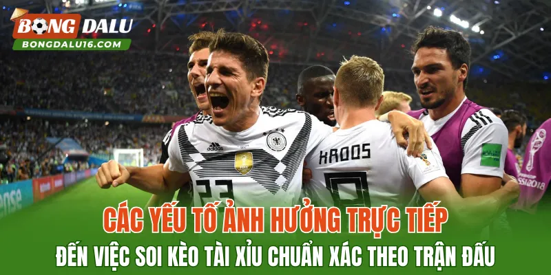 Các yếu tố ảnh hưởng trực tiếp đến việc soi kèo Tài Xỉu chuẩn xác theo trận đấu