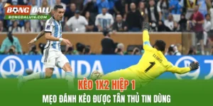 Kèo 1X2 Hiệp 1 – Mẹo Đánh Kèo Được Tân Thủ Tin Dùng