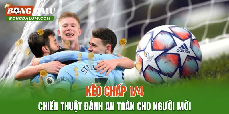 Kèo Chấp 1/4 – Chiến Thuật Đánh An Toàn Cho Người Mới