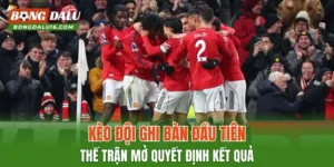 Kèo Đội Ghi Bàn Đầu Tiên