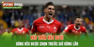 Kèo Trên Kèo Dưới