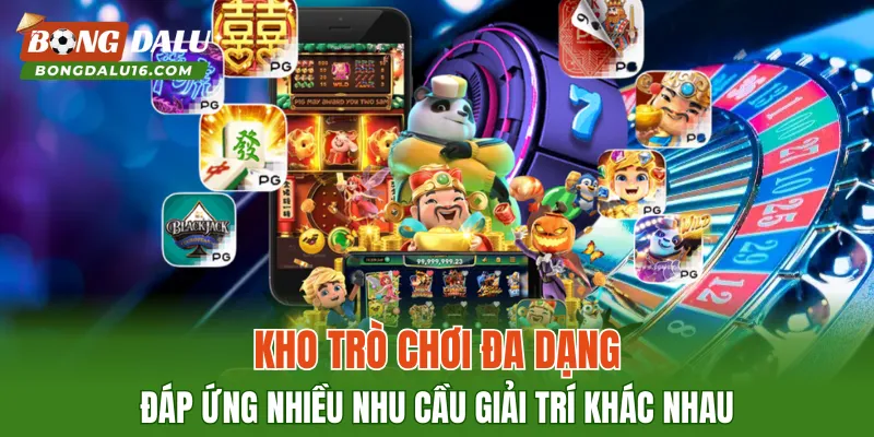 Kho trò chơi đa dạng đáp ứng nhiều nhu cầu giải trí khác nhau