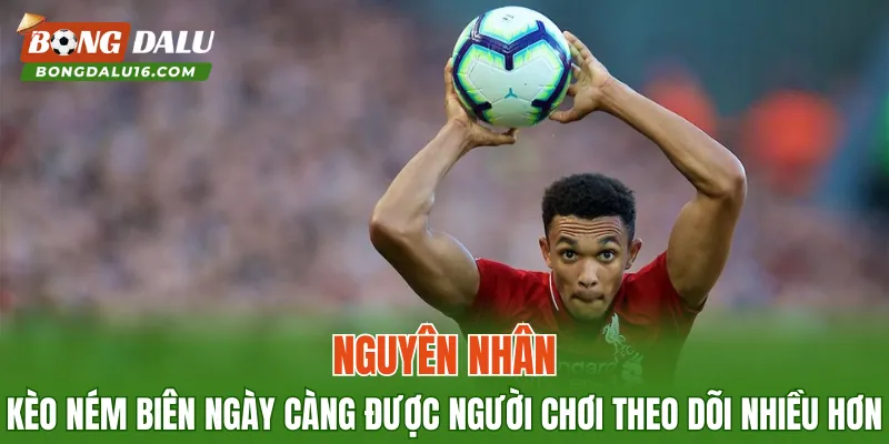 Nguyên nhân kèo ném biên ngày càng được người chơi theo dõi nhiều hơn