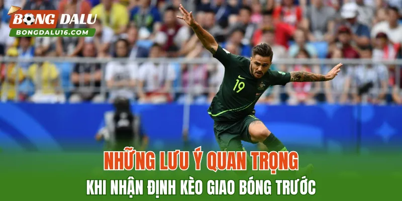 Những lưu ý quan trọng khi nhận định kèo giao bóng trước