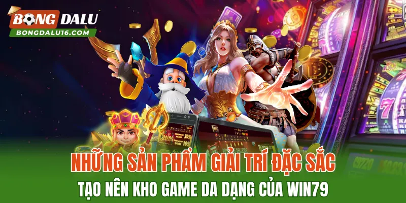 Những sản phẩm giải trí đặc sắc tạo nên kho game da dạng của WIN79
