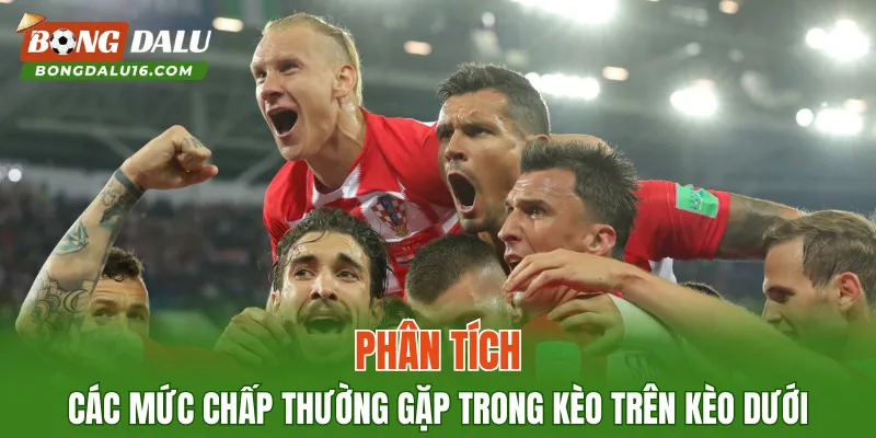 Phân tích các mức chấp thường gặp trong kèo trên kèo dưới