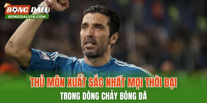 Thủ Môn Xuất Sắc Nhất Mọi Thời Đại Trong Dòng Chảy Bóng Đá