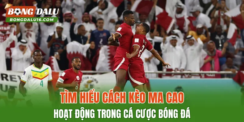 Tìm hiểu cách kèo Ma Cao hoạt động trong cá cược bóng đá
